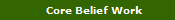        Core Belief Work